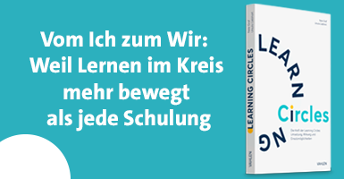 Vom Ich zum Wir: Weil Lernen im Kreis mehr bewegt als jede Schulung
